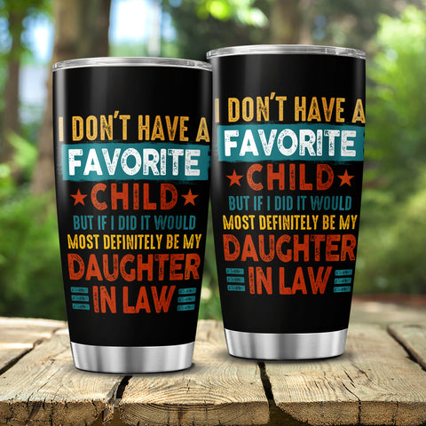 Tumbler To Daughter In Law My Daughter In Law Is My Favorite Child Tumbler Cup, I Dont Have A Favorite Child Daughter In Law Custom Name Daughter In Law Gifts 20oz With Lid Travel Cup