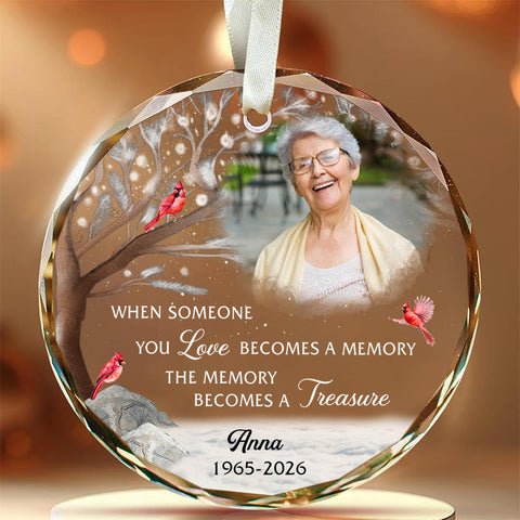When Someone You Becomes A Memory The Memory Becomes A Treasure, Memorial Holiday Bauble, Decoration, Custom Memorial Keepsake Circle Glass Ornament, Gifts For Loss Of Mom Dad, Xmas Tre