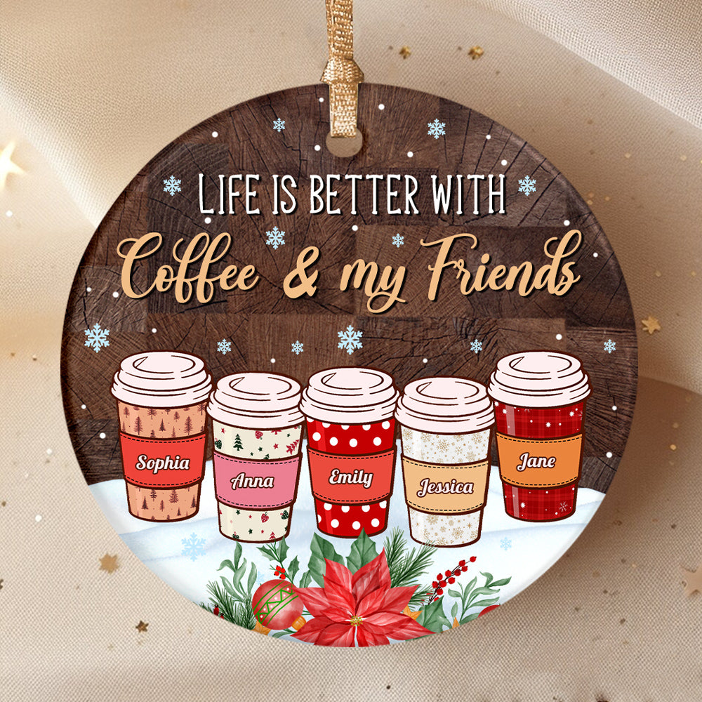 Personalized Coffee Friends Ornament,Custom Name Coffee Cup Ornament, Life Is Better With Coffee & Friends, Christmas Gift For Besties