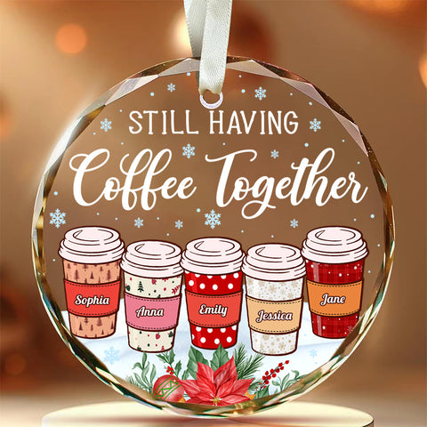 Personalized Coffee Friends Glass Ornament, Custom Name Coffee Cup Ornament, Best Friend Christmas Gift, “Still Having Coffee Together”
