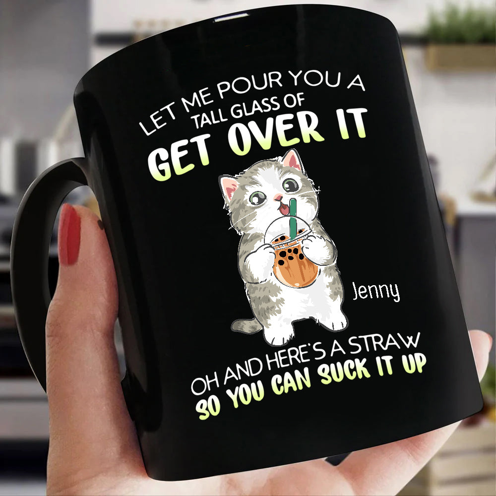 Personalized Coffee Mug, Let Me Pour You A Tall Glass Of Get Over Funny Cat, Gifts For Friends Bestie, 11 15oz Ceramic Cup, Gifts For Women, Cat Lovers Mug, Gifts For Birthday Christmas