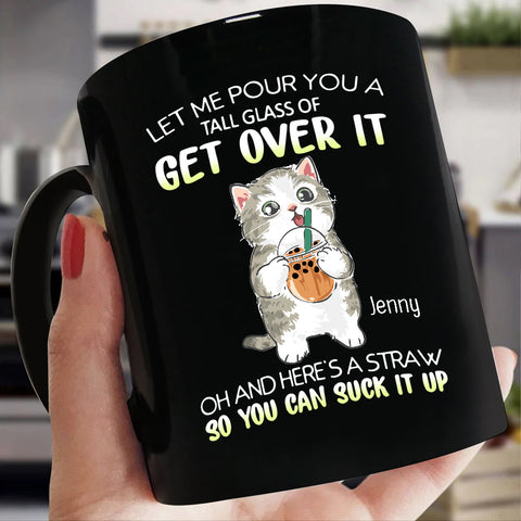 Personalized Coffee Mug, Let Me Pour You A Tall Glass Of Get Over Funny Cat, Gifts For Friends Bestie, 11 15oz Ceramic Cup, Gifts For Women, Cat Lovers Mug, Gifts For Birthday Christmas