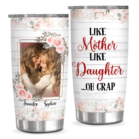 Gifts Ideas For Mom, Like Mother Like Daughter Oh Crap, Personalized Tumbler, Gifts For Women From Girls Stainless Steel 20oz