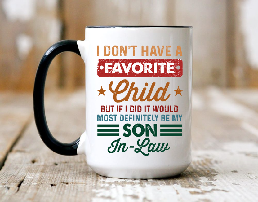 My Son In Law Is My Favorite Child Mug, I Don't Have A Favorite Child Son In Law, Gift For Father Mother In Law, Funny Gifts For Son Wedding Fathers Day Birthday Cup 11 15oz
