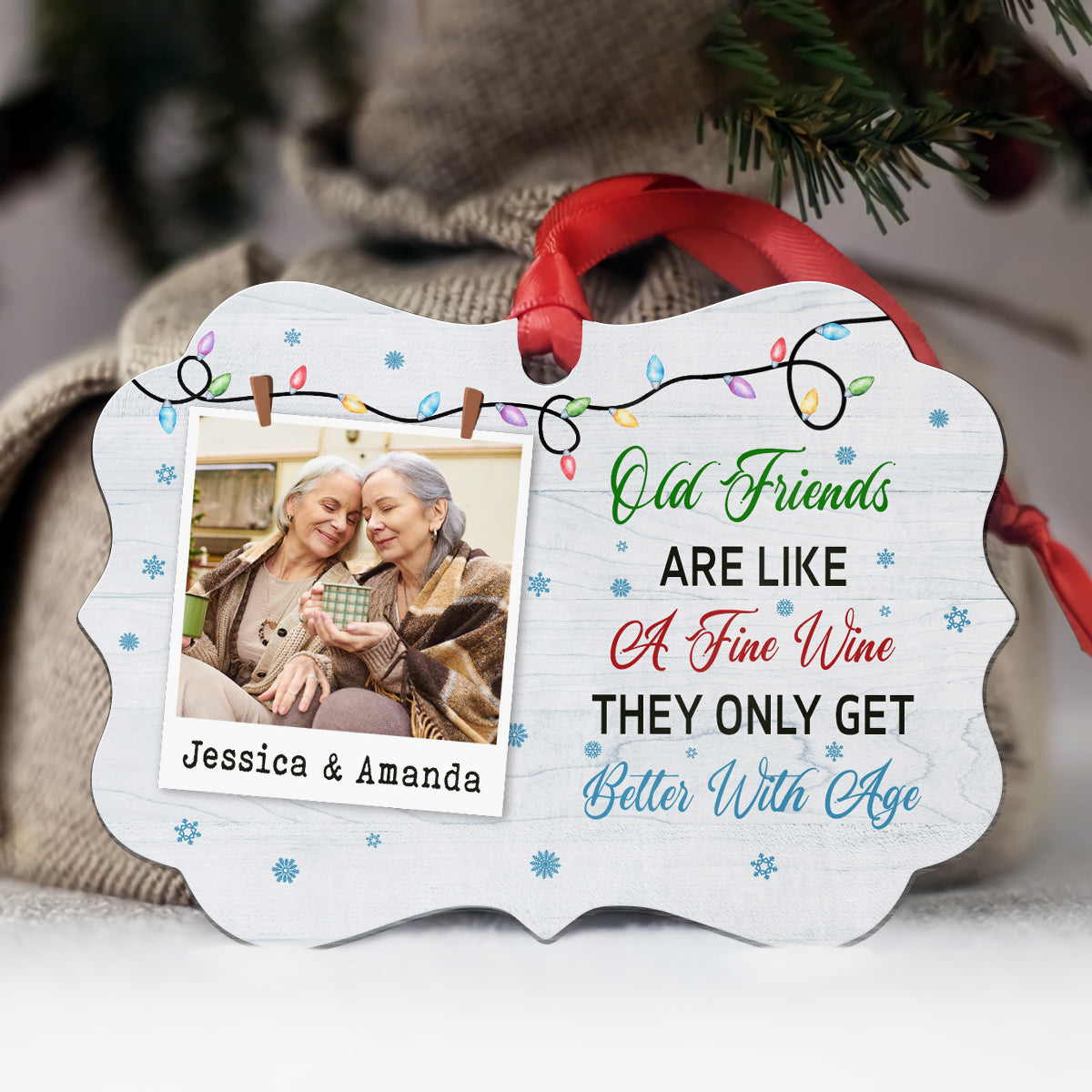 Gifts For Friends, Old Friends Are Like A Fine They Only Get Than With Age Friends Together Xmas Light Snowflakes, Personalized Ornament, Gifts For Old Ladies, Xmas Tree Decor Ornament