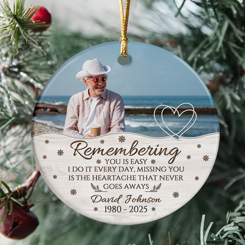 Sympathy Gifts, Memorial Ornament, Remembering You Is Easy I Do It Every Day, Miss You Is The Heartache That Never Goes Always Ceramic/Plastic Circle Ornament, Gifts For Loss Of Mom Dad