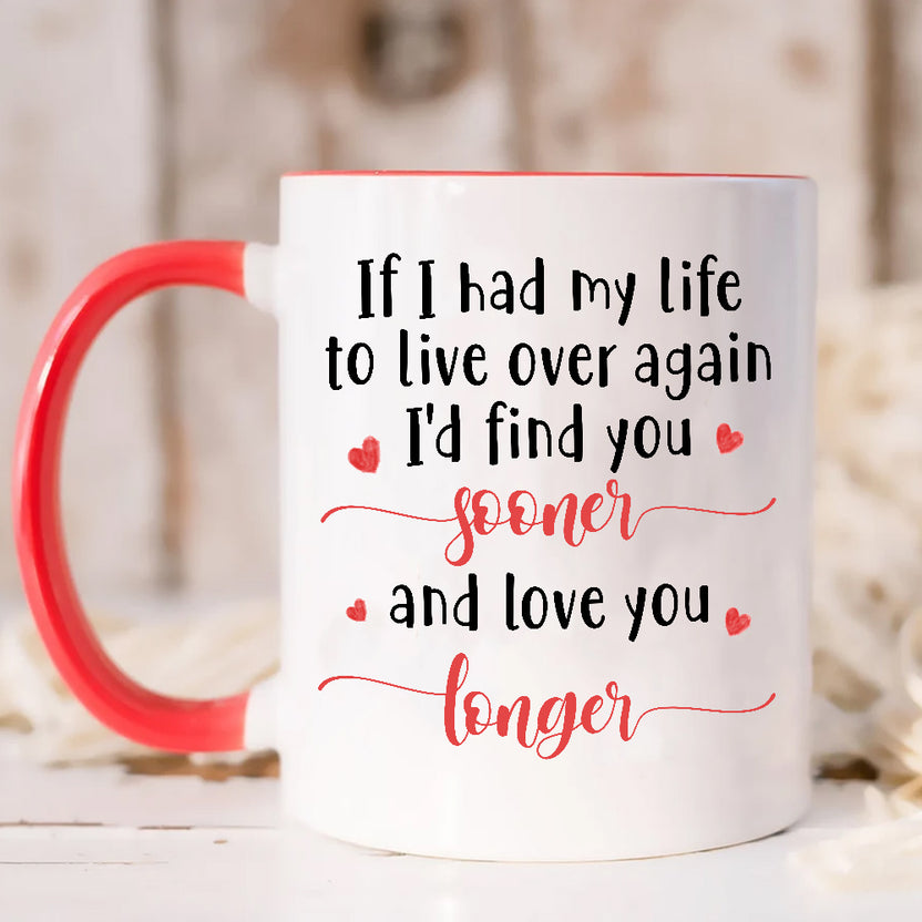 Gifts For Couple, If I Had My Life To Live Over Mug, "I’D Find Sooner And Love You Longer”, Coffee Mug, Gifts For Him Her Honey, Novelty Ceramic 11 15oz Cup Valentine