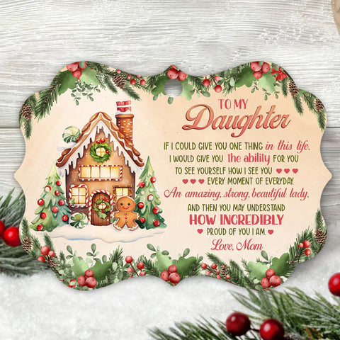 Gingerbread Cookie House If I Could Give You, To My Daughter Gingerbread House Aluminum Ornament, Mom To Daughter Holiday Keepsake, Christmas Tree Decoration, Gifts For Girl From Mother