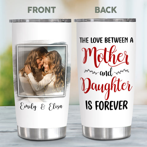 Gifts For Mom, Love Between Mother And Daughter Is Forever, Personalized Photo Tumbler, Gifts For Mother Mom From Children Kids, Stainless Steel 20 Oz Travel Cup, Gifts For Birthday