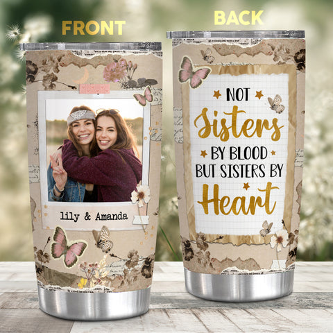 Not Sisters By Blood But Sisters By Heart, Personalized Tumbler, Gifts For Unbiological Sister, 20oz Travel Cup, Friendship Tumbler Summer Friendship Gifts For Women Girls Friends