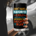 Tumbler To Daughter In Law My Daughter In Law Is My Favorite Child Tumbler Cup, I Dont Have A Favorite Child Daughter In Law Custom Name Daughter In Law Gifts 20oz With Lid Travel Cup