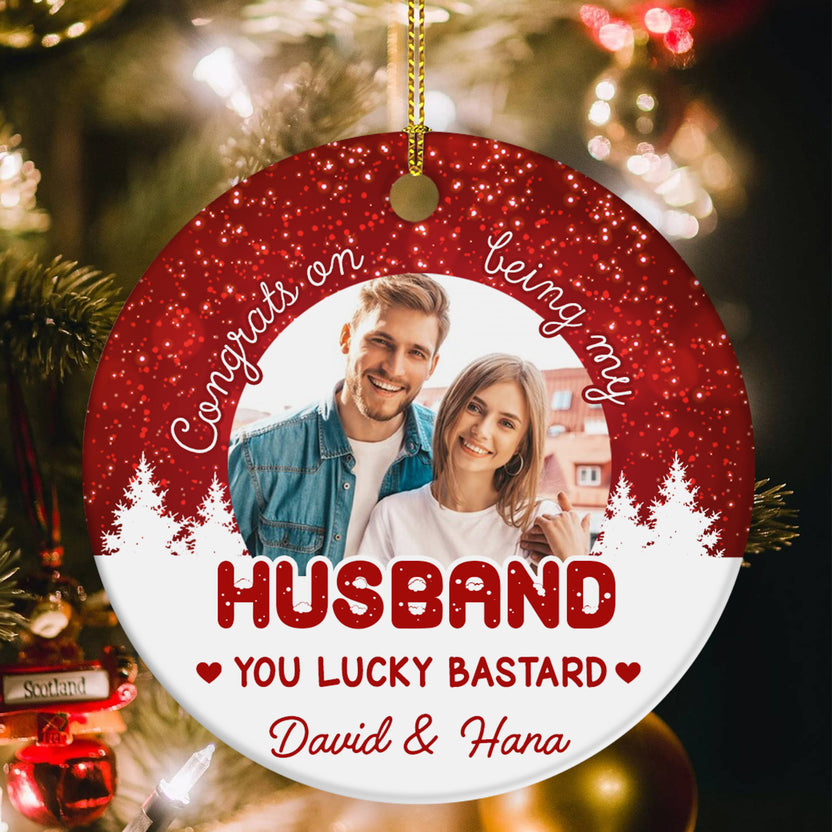 Custom Husband Photo Ornament, Congrats On Being My Husband, You Lucky Bastard, Funny Christmas Gift, Personalized Holiday Decor