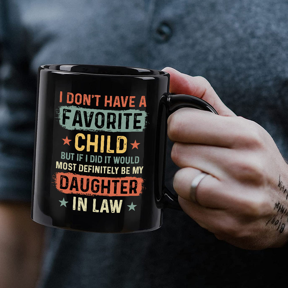 To My Daughter In Law Coffee Mug From Mom Dad In Law My Daughter In Law Is My Favorite Child Daughter In Law Gifts Ceramic 11 15oz Novelty Cup For Birthday Xmas Black Ceramic Cup