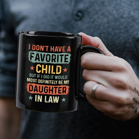 To My Daughter In Law Coffee Mug From Mom Dad In Law My Daughter In Law Is My Favorite Child Daughter In Law Gifts Ceramic 11 15oz Novelty Cup For Birthday Xmas Black Ceramic Cup