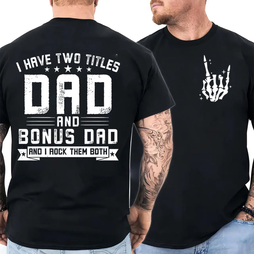 I Have Two Titles Dad And Bonus Dad 2 Sides Shirt, Step Dad Father's Day Gift Men's T Shirt, Stepfather Tee, Step Up Daddy Graphic Tee, Unisex Regular Fit Crewneck Tee, Casual Clothing