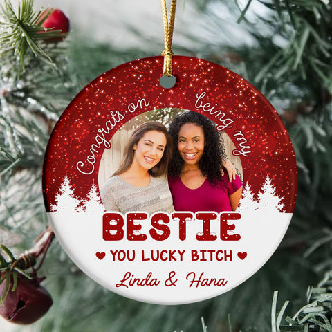 Funny Best Friend Photo Ornament, “Congrats On Being My Bestie You Lucky Bitch”, Custom Picture Christmas Gift For Besties, BFF Holiday Decor