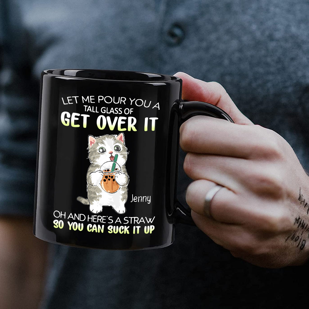 Personalized Coffee Mug, Let Me Pour You A Tall Glass Of Get Over Funny Cat, Gifts For Friends Bestie, 11 15oz Ceramic Cup, Gifts For Women, Cat Lovers Mug, Gifts For Birthday Christmas
