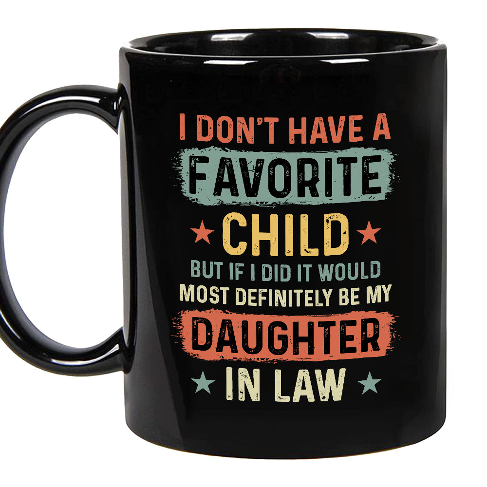To My Daughter In Law Coffee Mug From Mom Dad In Law My Daughter In Law Is My Favorite Child Daughter In Law Gifts Ceramic 11 15oz Novelty Cup For Birthday Xmas Black Ceramic Cup