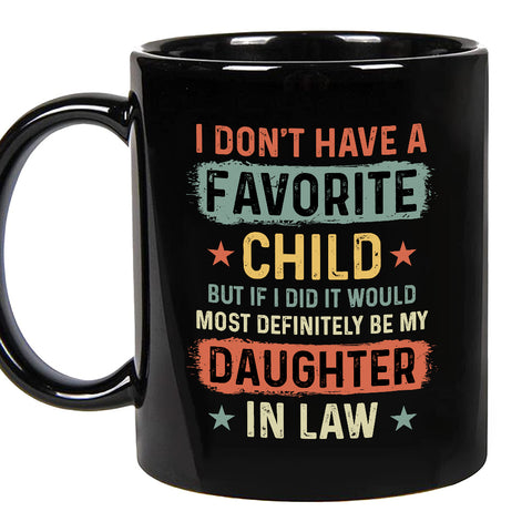 To My Daughter In Law Coffee Mug From Mom Dad In Law My Daughter In Law Is My Favorite Child Daughter In Law Gifts Ceramic 11 15oz Novelty Cup For Birthday Xmas Black Ceramic Cup
