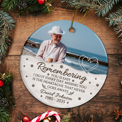 Sympathy Gifts, Memorial Ornament, Remembering You Is Easy I Do It Every Day, Miss You Is The Heartache That Never Goes Always Ceramic/Plastic Circle Ornament, Gifts For Loss Of Mom Dad