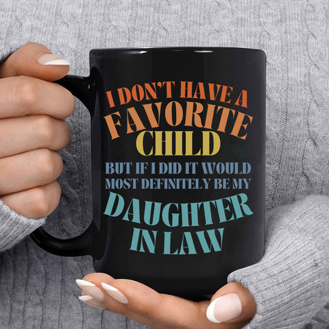 To My Daughter In Law  Mug From Mom In Law My Daughter In Law Is My Favorite Child Mug, I Dont Have A Favorite Child Daughter In Law Daughter In Law Gifts Ceramic 11 15oz White Cup