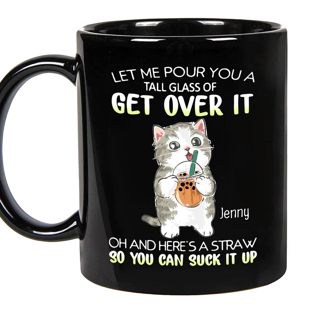 Personalized Coffee Mug, Let Me Pour You A Tall Glass Of Get Over Funny Cat, Gifts For Friends Bestie, 11 15oz Ceramic Cup, Gifts For Women, Cat Lovers Mug, Gifts For Birthday Christmas