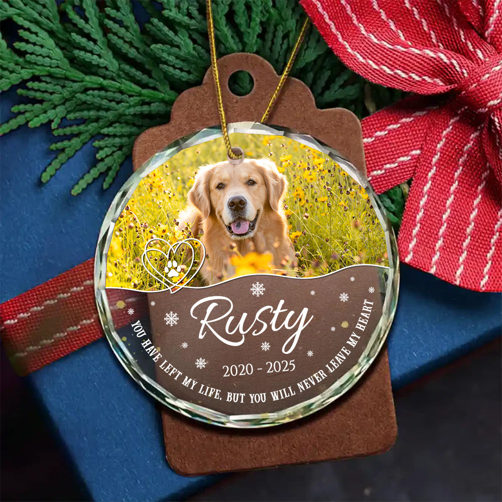 You Have Left My Life, But You Will Never Leave My Heart Glass Circle Ornament, Personalized Pet Memorial Ornament With Photo, Gifts For Loss Of Dog, Tree Decor Christmas Keepsake