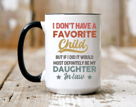 I Dont Have A Favorite Child Daughter In Law Mug, My Daughter In Law Is My Favorite Child 11oz 15oz Ceramic Mug, Gift For Mother Father In Law Gift For Fathers Day Wedding, 11 15oz Washable Ceramic Cup
