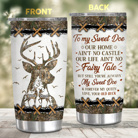 Personalized Tumbler For Him Her To My Sweet Doe Our Home Ain't No Castle Our Life Ain't No Fairy Tale Deer Hunting Camo Custom Hunting Gifts 20oz With Lid Travel Cup For Birthday