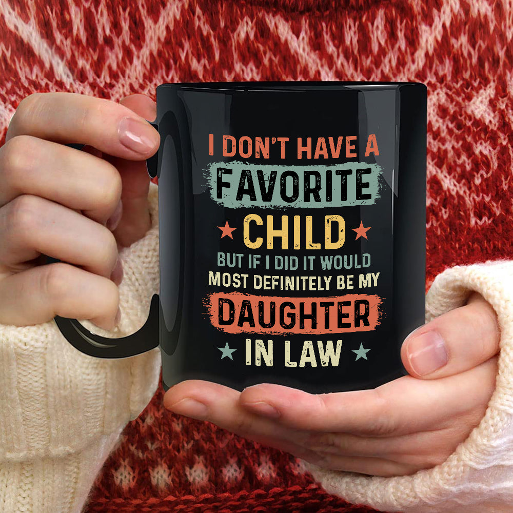 To My Daughter In Law Coffee Mug From Mom Dad In Law My Daughter In Law Is My Favorite Child Daughter In Law Gifts Ceramic 11 15oz Novelty Cup For Birthday Xmas Black Ceramic Cup