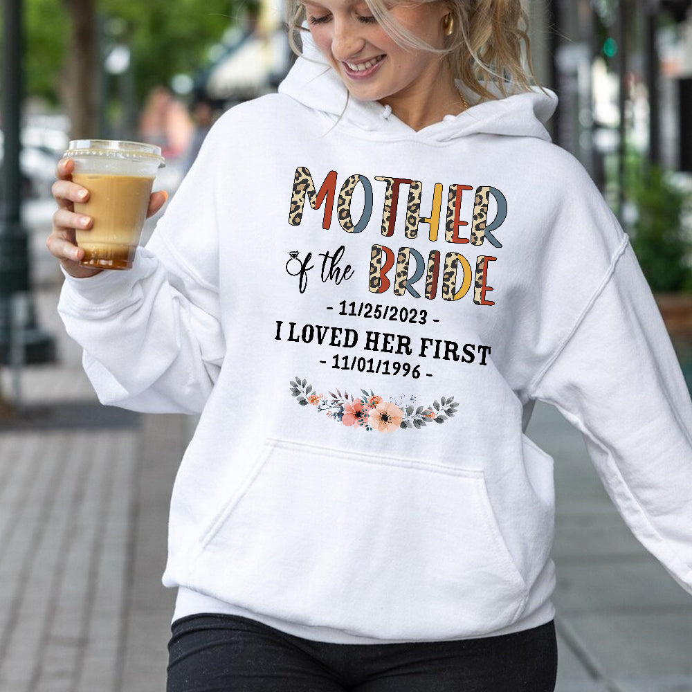 Mother Of The Bride Groom I Loved Her First Shirt Custom Wedding Date & Birth Date T Shirt Gifts For Mom T-Shirt Wedding Day