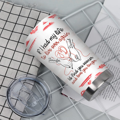 If I Had My Life To Live Over Tumbler Cup, "I’D Find Sooner And Love You Longer” Pinky Promise Hands, Personalized Tumbler, Gifts For Him Her, Custom 20oz Cup Gifts For Valentine