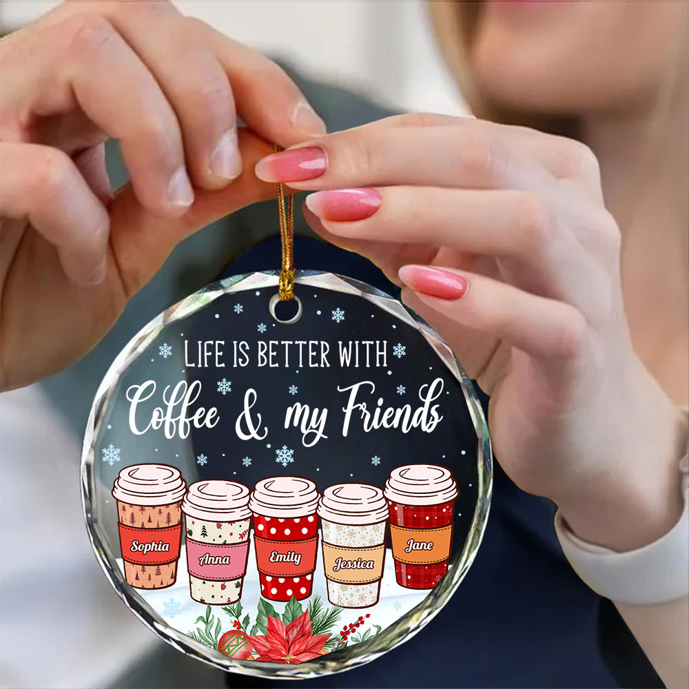 Life Is Better With Coffee & My Friends Personalized Coffee Cup Ornament, Custom Friends Ornament, Christmas Gift For Coffee Lovers