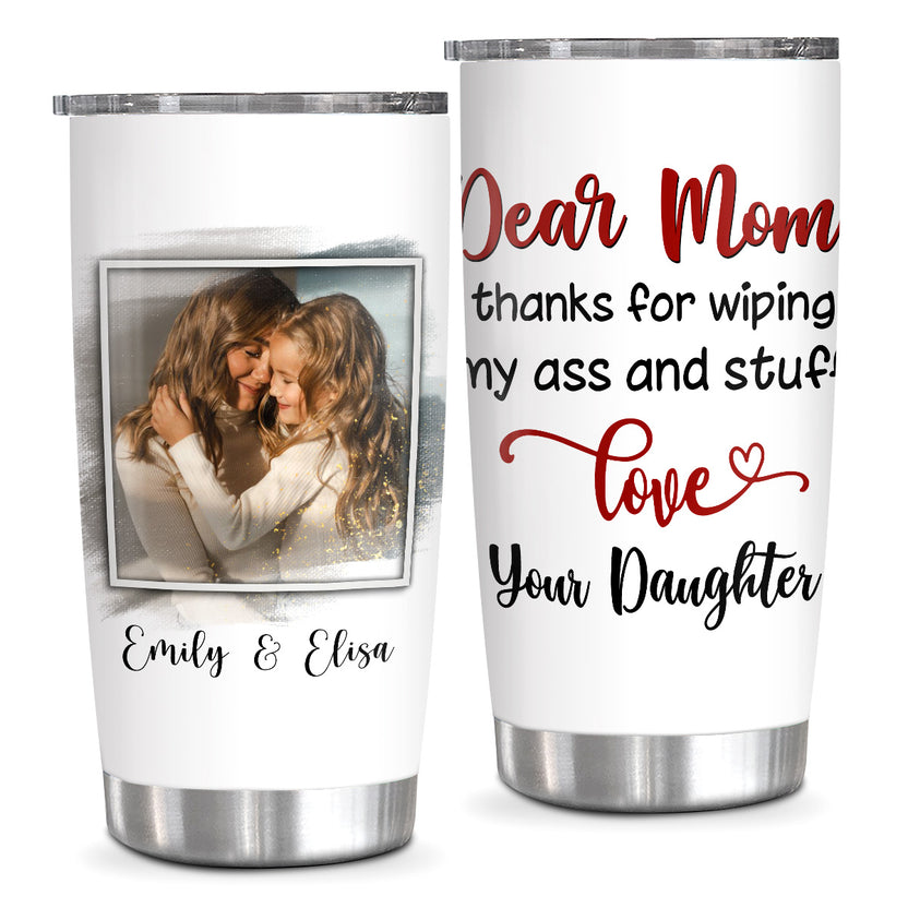 Useful Gifts For Mom, Thanks For Wiping Up My Stuff Funny Saying, Personalized Tumbler, Gifts To Women From Daughters, 20oz