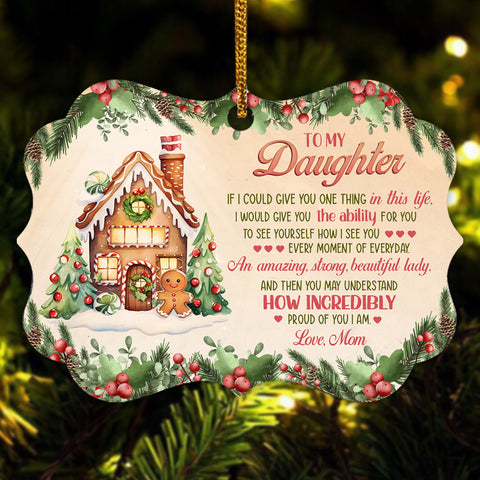 Gingerbread Cookie House If I Could Give You, To My Daughter Gingerbread House Aluminum Ornament, Mom To Daughter Holiday Keepsake, Christmas Tree Decoration, Gifts For Girl From Mother