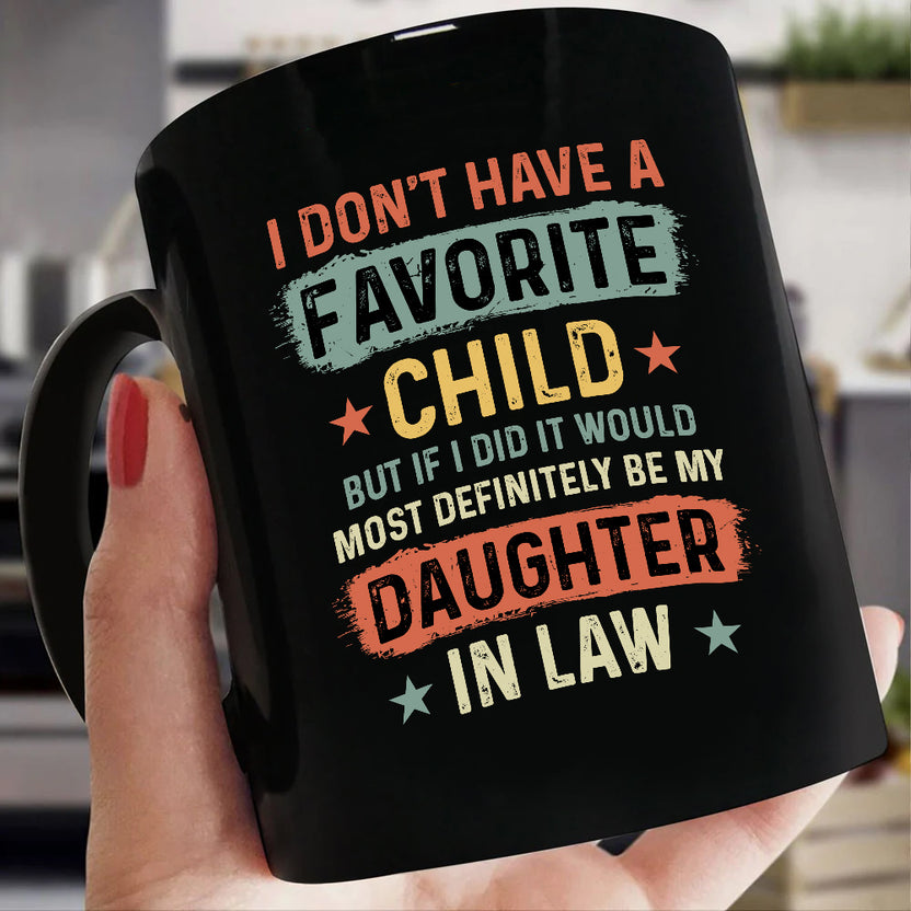 To My Daughter In Law Coffee Mug From Mom Dad In Law My Daughter In Law Is My Favorite Child Daughter In Law Gifts Ceramic 11 15oz Novelty Cup For Birthday Xmas Black Ceramic Cup