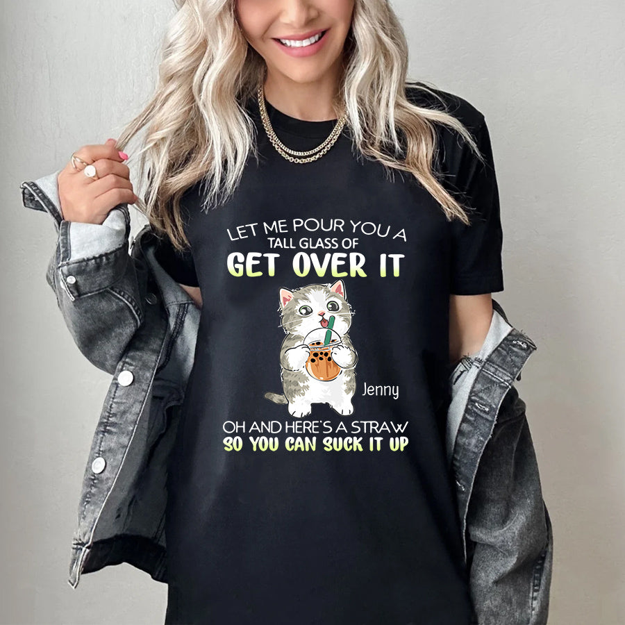 Personalized T-Shirt, Funny Cat Let Me Pour You A Tall Glass Of Get Over, Gifts For Friends Bestie, Custom Short Sleeve Tee Shirt, Gifts For Women, Cat Lovers Gifts, Gifts For Birthday