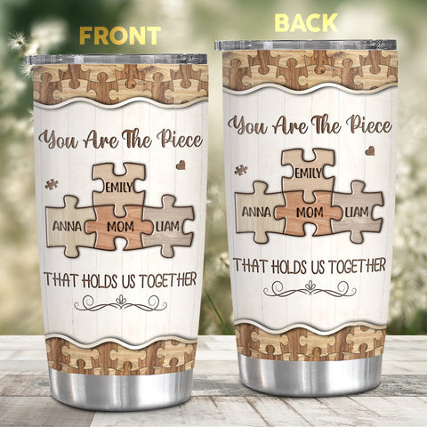 You Are The Pieces That Holds Us Together Wooden Piece , Personalized Tumbler, Gifts For Mom Mother From Daughter Son, 20oz With Lid Travel Cup, Gifts For Birthday Mothers Day