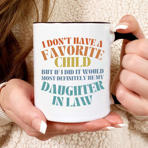 To My Daughter In Law  Mug From Mom In Law My Daughter In Law Is My Favorite Child Mug, I Dont Have A Favorite Child Daughter In Law Daughter In Law Gifts Ceramic 11 15oz White Cup