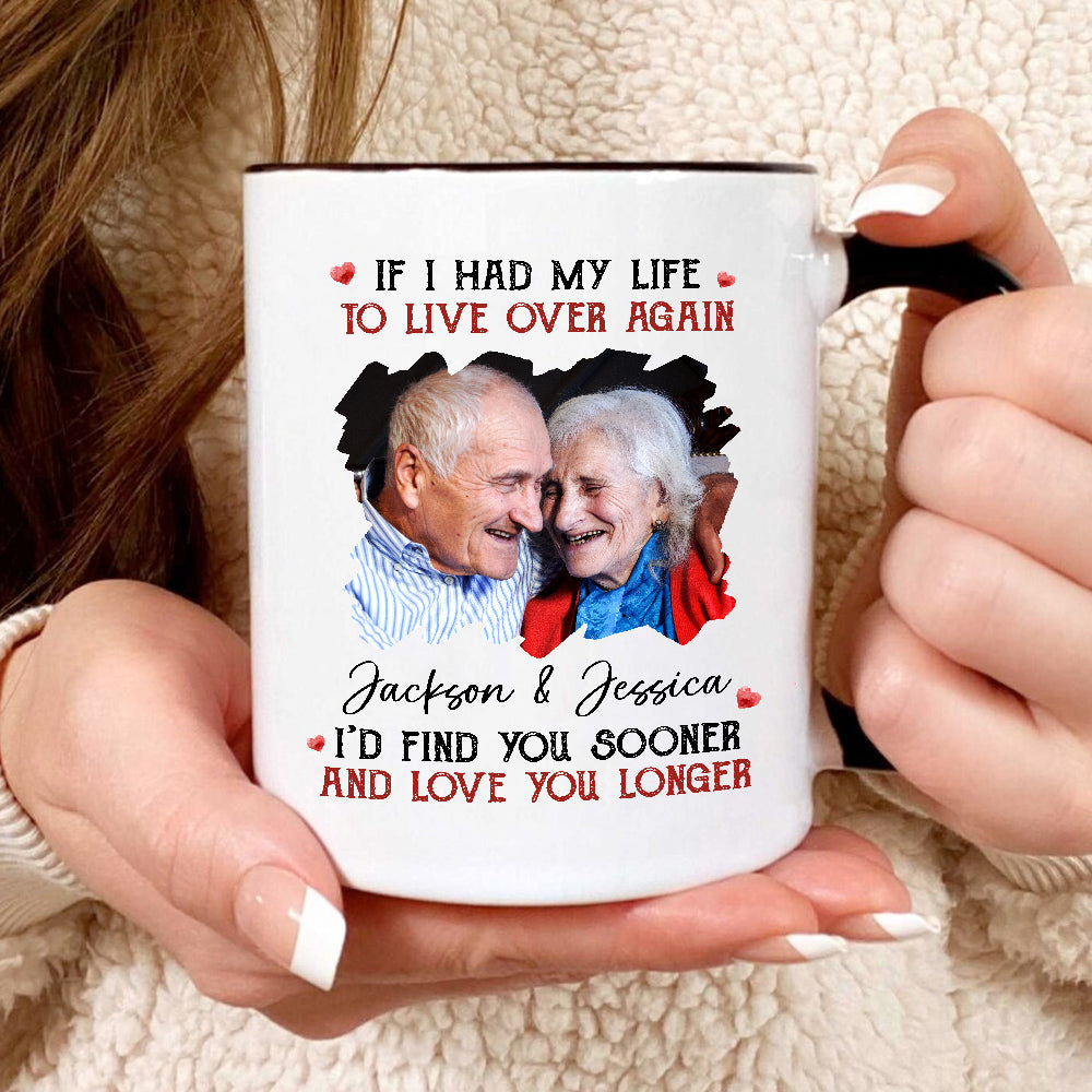 Couple, If I Had My Life To Live Over Mug, "I’D Find Sooner And Love You Longer”, Personalized Coffee Mug, Gifts For Him Her, Novelty Ceramic 11 15oz Cup, Gifts For Valentine