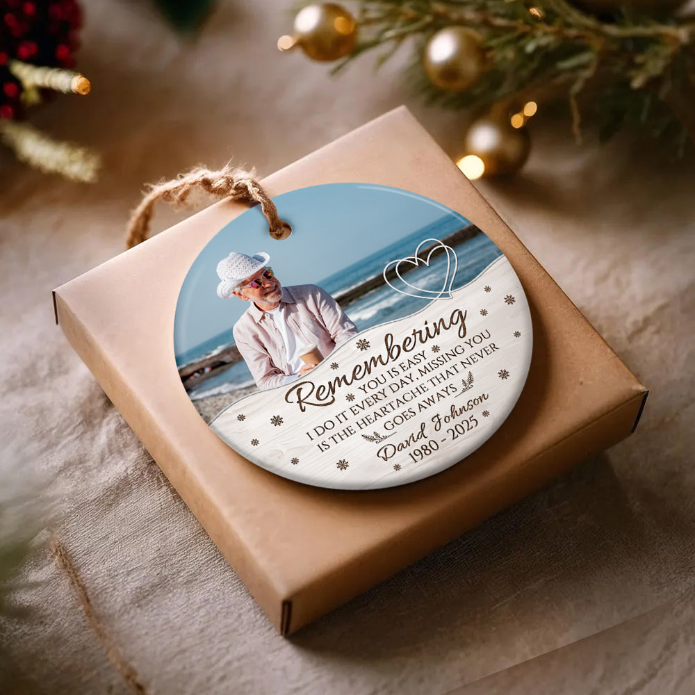 Sympathy Gifts, Memorial Ornament, Remembering You Is Easy I Do It Every Day, Miss You Is The Heartache That Never Goes Always Ceramic/Plastic Circle Ornament, Gifts For Loss Of Mom Dad