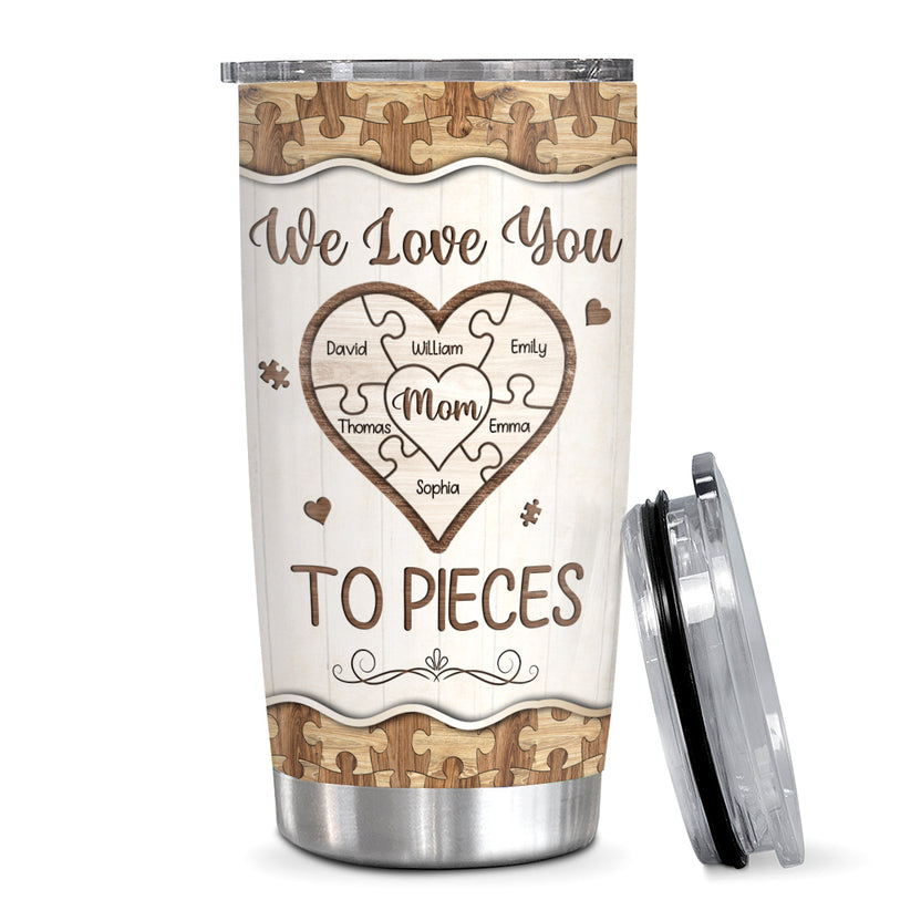 We Love Mom To Pieces Wooden Piece Heart, Personalized Tumbler, Gifts For Mom Mother From Kids Children, Stainless Steel 20 Oz Travel Cup, Gifts For Birthday Mothers Day