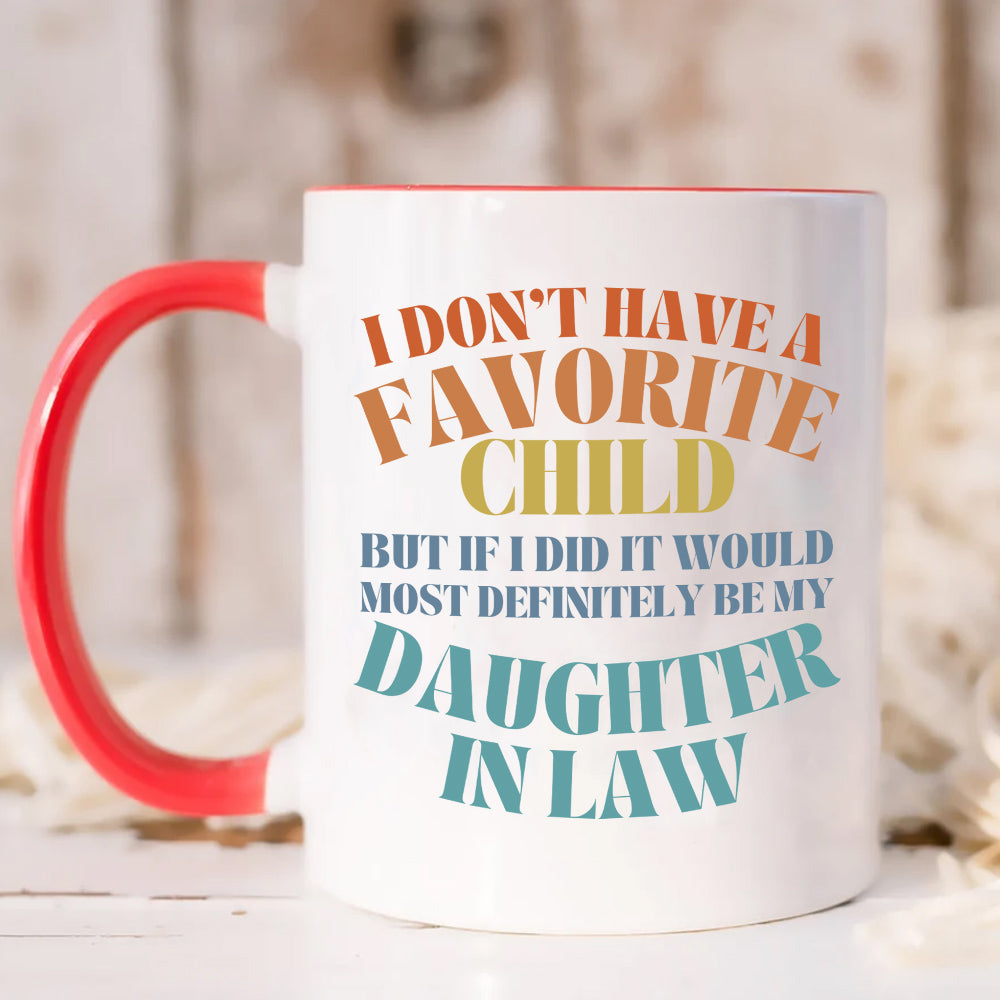 To My Daughter In Law  Mug From Mom In Law My Daughter In Law Is My Favorite Child Mug, I Dont Have A Favorite Child Daughter In Law Daughter In Law Gifts Ceramic 11 15oz White Cup
