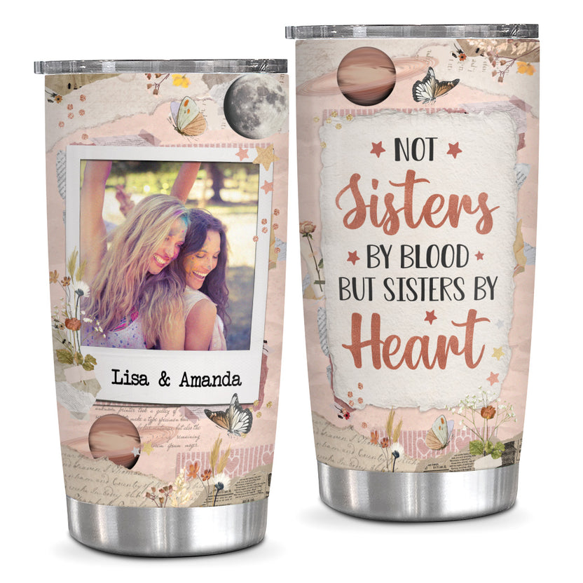 Not Sisters By Blood But Sisters By Heart, Personalized Tumbler, Gifts For Unbiological Sister, Stainless Steel 20 Oz Travel Cup Sister Tumbler, Gifts For Summer Friendship Water Bottle