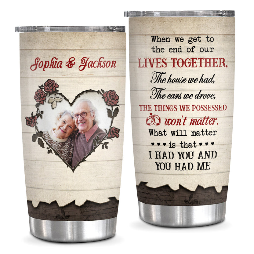 When We Get To The End Of Our Lives Together Old Couple Vintage Rose Flowers, Personalized Photo Tumbler, Gifts For Him Her Honey, 20oz With Lid Travel Cup, Gifts For Valentine