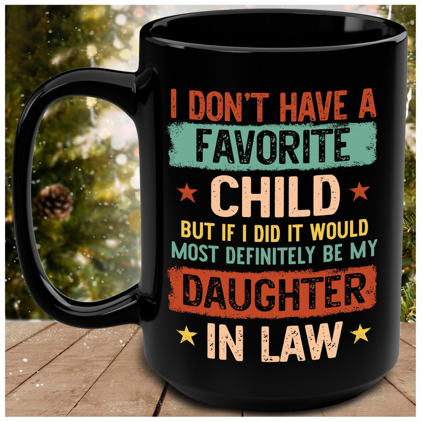 I Dont Have A Favorite Child Mug, My Daughter In Law Is My Favorite Child Mug, I Dont Have A Favorite Child Daughter In Law Mug, Father In Law Gift For Fathers Day Wedding, 11 15oz Washable Ceramic Cup