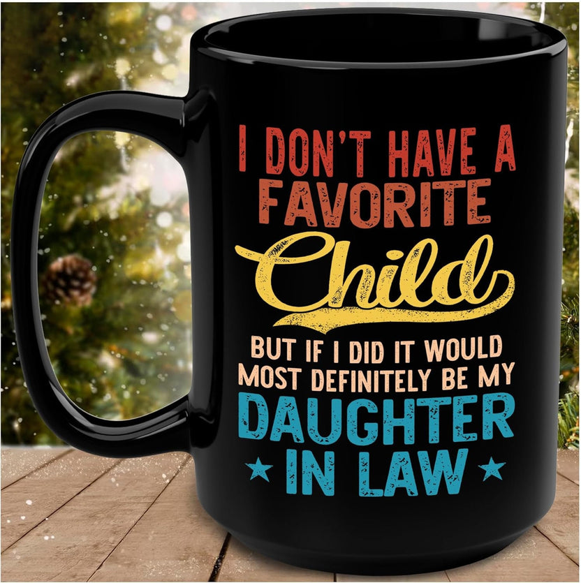 I Don't Have A Favorite Child Mug, But If I Did It Would Most Definitely Be My Daughter In Law 11oz 15oz Mug, Father In Law Gift For Fathers Day Wedding, 11 15oz Washable Ceramic Cup