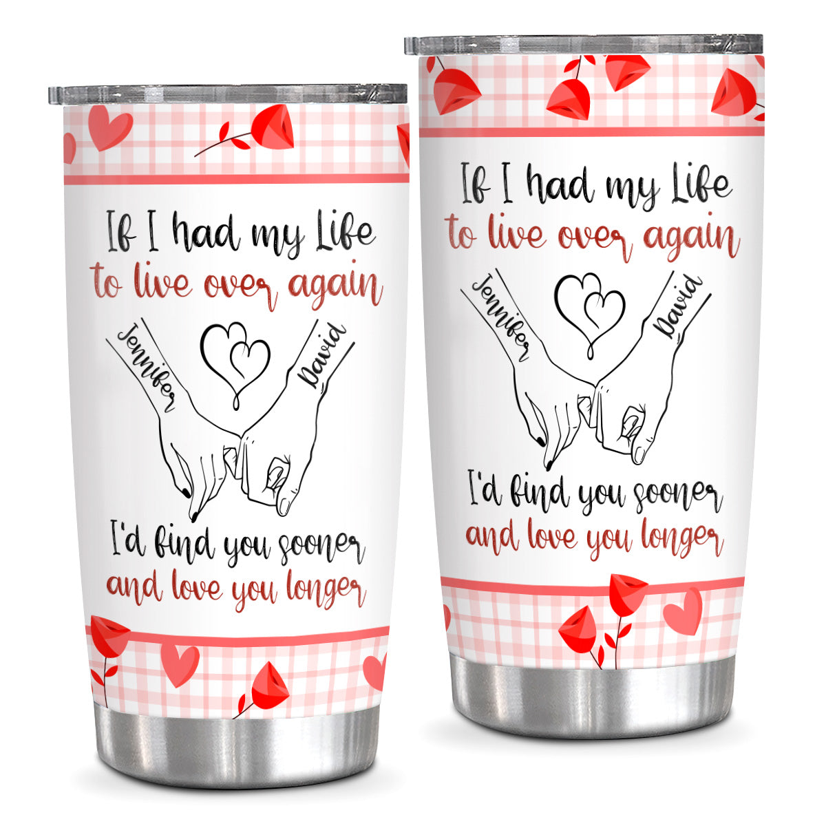 If I Had My Life To Live Over Tumbler Cup, "I’D Find Sooner And Love You Longer” Pinky Promise Hands Tumbler Gifts For Him Her, Custom 20oz Travel Cup, Gifts For Valentines