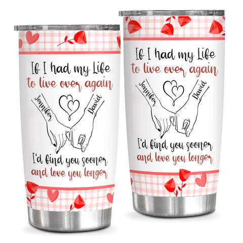 If I Had My Life To Live Over Tumbler Cup, "I’D Find Sooner And Love You Longer” Pinky Promise Hands Tumbler Gifts For Him Her, Custom 20oz Travel Cup, Gifts For Valentines