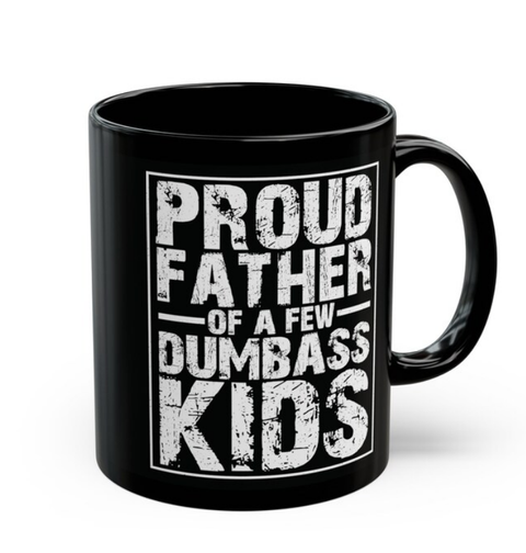 Proud Father Of A Few Dumbass Kids Mug, Funny Dad Gift, Sarcastic Coffee Cup, Humorous Gift For Father, Father's Day Gag Gift, Birthday Present For Dad From Daughters Sons
, Reusable Ceramic 11 15oz Cup